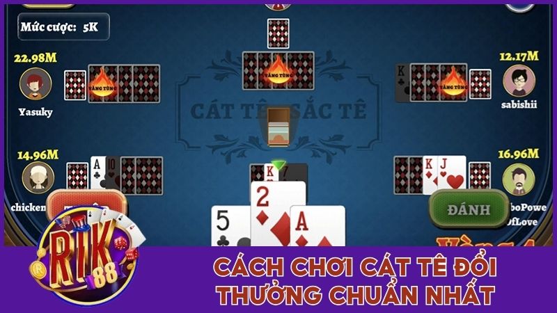 Luật Chơi Cát Tê Đổi Thưởng Ai Cũng Phải Thuộc Lòng 3 Cách chơi Cát Tê đổi thưởng chuẩn nhất