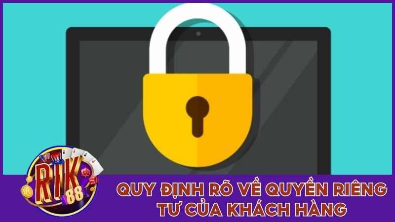 Chính Sách Bảo Mật - Quy Tắc Cơ Bản Tại Rik88 Cần Biết 2 Quy định rõ về quyền riêng tư của khách hàng
