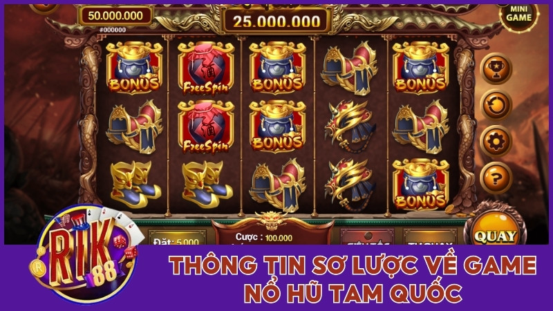Nổ Hũ Tam Quốc Rik88 - Game Săn Tiền Thưởng Jackpot Khủng 1 Thông tin sơ lược về game Nổ Hũ Tam Quốc