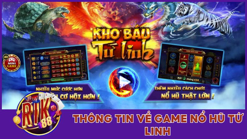 Nổ Hũ Kho Báu Tứ Linh Đổi Thưởng Hấp Dẫn Giật Ngay Nửa Tỷ 1 Thông tin sơ lược về game nổ hũ Tứ Linh