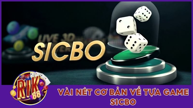 Sicbo Rik88 Và Bộ Quy Luật Chơi Chi Tiết Nhất Hiện Nay 1 Thông tin sơ lược về trò chơi Sicbo Rik88