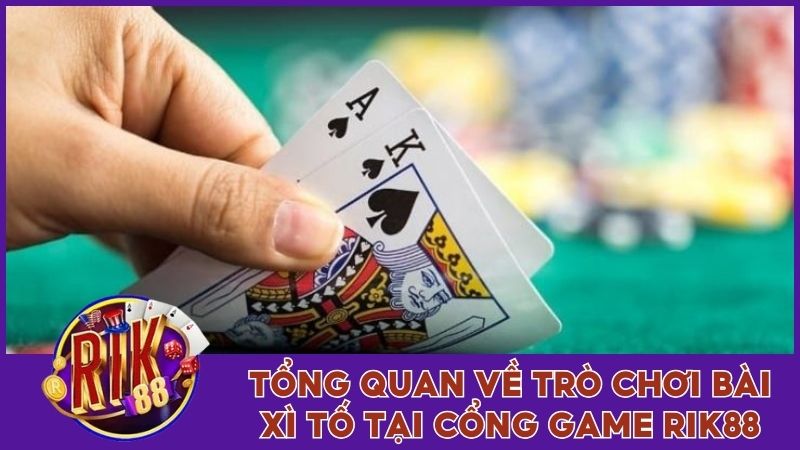 Hướng Dẫn Chơi Xì Tố Và Thứ Tự Các Tay Bài Chuẩn 100% 1 Tổng quan về trò chơi bài Xì Tố tại cổng game Rik88